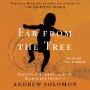 Far From the Tree: Parents, Children and the Search for Identity Audiobook