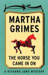 Horse You Came in On, Martha Grimes