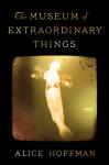 Museum of Extraordinary Things: A Novel, Alice Hoffman