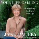 Your Life Calling: Reimagining the Rest of Your Life, Jane Pauley