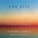 Rise: Creativity, the Gift of Failure, and the Search for Mastery, Sarah Lewis