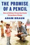 Promise of a Pencil: How an Ordinary Person Can Create Extraordinary Change, Adam Braun