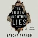 Truth and Other Lies: A Novel, Sascha Arango