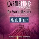 Carniepunk: The Sweeter the Juice Audiobook