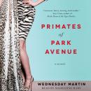 Primates of Park Avenue: Adventures Inside the Secret Sisterhood of Manhattan Moms Audiobook