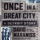 Once In A Great City: A Detroit Story, David Maraniss