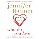 Who Do You Love: A Novel, Jennifer Weiner