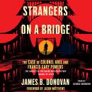 Strangers on a Bridge: he Case of Colonel Abel and Francis Gary Powers, James Donovan