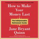 How to Make Your Money Last: The Indispensable Retirement Guide Audiobook