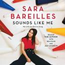 Sounds Like Me: My Life (So Far) in Song, Sara Bareilles