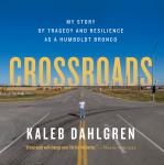 Crossroads: My Story of Tragedy and Resilience as a Humboldt Bronco Audiobook