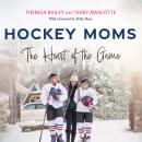 Hockey Moms: The Heart of the Game Audiobook