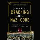 Cracking the Nazi Code: The Untold Story of Canada's Greatest Spy Audiobook