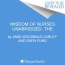 The Wisdom of Nurses: Stories of Grit From the Front Lines Audiobook