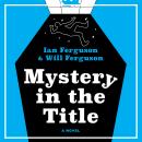 Mystery in the Title: A Novel Audiobook