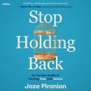 Stop Holding Back: An Honest Guide to Turning Fear into Action Audiobook