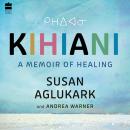 Kihiani: A Memoir of Healing Audiobook