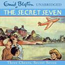 Secret Seven: Three Cheers, Secret Seven: Book 8 Audiobook