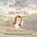 The Mother of the Brontës Audiobook