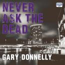 Never Ask the Dead Audiobook