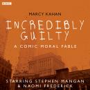 Incredibly Guilty: A Comic Moral Fable: A BBC Radio 4 dramatisation, Marcy Kahan