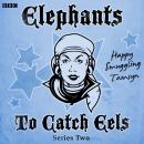 Elephants To Catch Eels: Series 2: Complete Audiobook