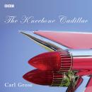 Kneebone Cadillac: A BBC Radio 4 dramatisation, Carl Grose