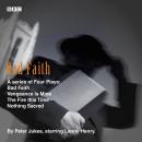 Bad Faith: The Complete Series: A Series of Four Plays - Bad Faith, Vengeance Is Mine, The Fire this Audiobook