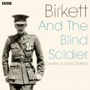 Birkett And The Blind Soldier: A BBC Radio 4 dramatisation Audiobook