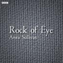 Rock Of Eye: A BBC Radio 4 dramatisation, Anita Sullivan