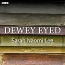 Dewey Eyed: A BBC Radio 4 dramatisation, Sarah Naomi Lee