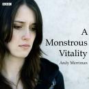 A Monstrous Vitality: Radio 4 Afternoon Drama Audiobook