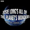 Josie Long's All Of The Planet's Wonders  Obscure Animal Facts (BBC Radio 4 Comedy) Audiobook