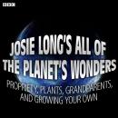 Josie Long's All Of The Planet's Wonders  Propriety, Plants, Grandparents, And Growing Your Own (BBC Audiobook