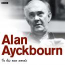 Alan Ayckbourn: In His Own Words Audiobook