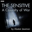 The Sensitive: A Casualty of War: A BBC Radio 4 dramatisation Audiobook