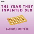 The Year They Invented Sex: (BBC Radio 4  Woman's Hour Drama) Audiobook
