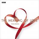 The Meaning Of Love: A BBC Radio 4 dramatisation Audiobook