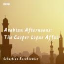 Arabian Afternoons: The Casper Logue Affair Audiobook