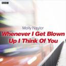Whenever I Get Blown Up I Think of You: A BBC Radio 4 dramatisation, Molly Naylor