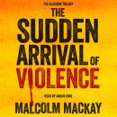 The Sudden Arrival of Violence Audiobook