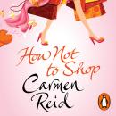 How Not To Shop: (Annie Valentine Book 3), Carmen Reid