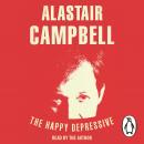 Happy Depressive: In Pursuit of Personal and Political Happiness, Alastair Campbell