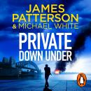 Private Down Under: (Private 6), Michael White, James Patterson