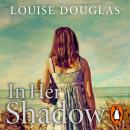 In Her Shadow, Louise Douglas