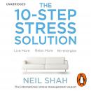 The 10-Step Stress Solution: Live More, Relax More, Re-energise