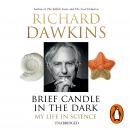 Brief Candle in the Dark: My Life in Science, Richard Dawkins
