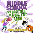 Middle School: My Brother Is a Big, Fat Liar: (Middle School 3), James Patterson