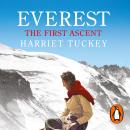 Everest - The First Ascent: The untold story of Griffith Pugh, the man who made it possible, Harriet Tuckey