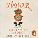 Tudor: The Family Story, Leanda De Lisle